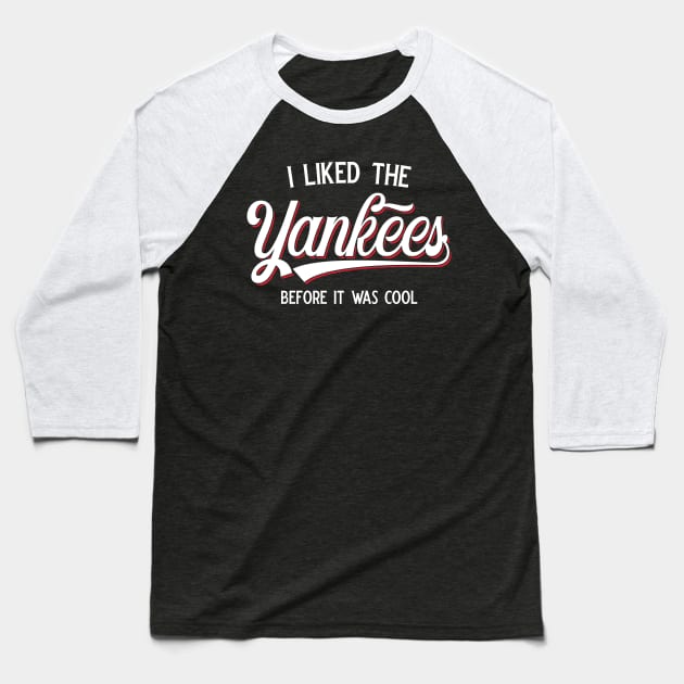 I Liked The Yankees Before It Was Cool v2 Baseball T-Shirt by Emma